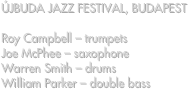 Újbuda Jazz Festival, Budapest

Roy Campbell – trumpets
Joe McPhee – saxophone
Warren Smith – drums
William Parker – double bass